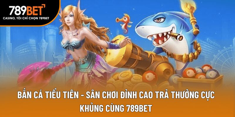 bắn cá tiểu tiên